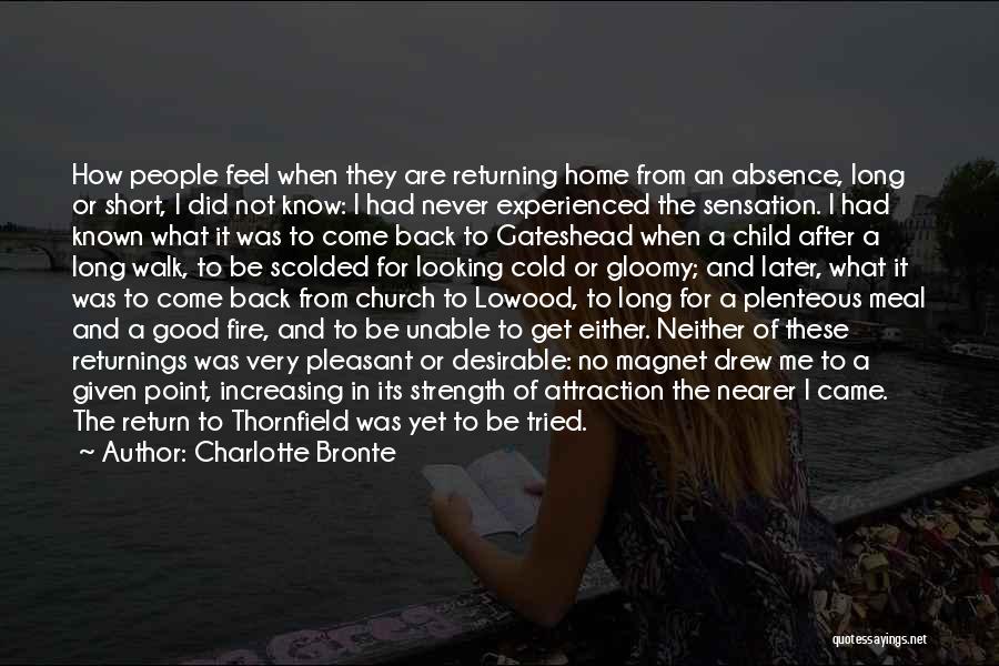 Charlotte Bronte Quotes: How People Feel When They Are Returning Home From An Absence, Long Or Short, I Did Not Know: I Had