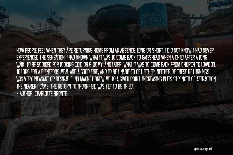 Charlotte Bronte Quotes: How People Feel When They Are Returning Home From An Absence, Long Or Short, I Did Not Know: I Had