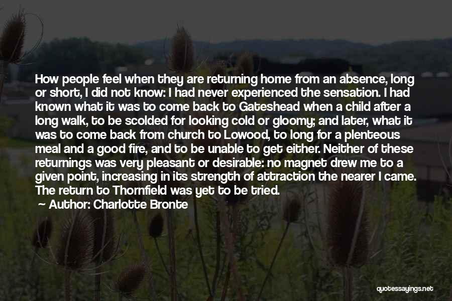 Charlotte Bronte Quotes: How People Feel When They Are Returning Home From An Absence, Long Or Short, I Did Not Know: I Had