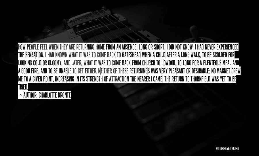 Charlotte Bronte Quotes: How People Feel When They Are Returning Home From An Absence, Long Or Short, I Did Not Know: I Had