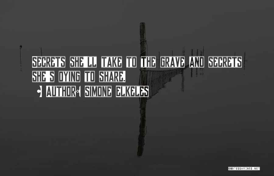 Simone Elkeles Quotes: Secrets She'll Take To The Grave And Secrets She's Dying To Share.