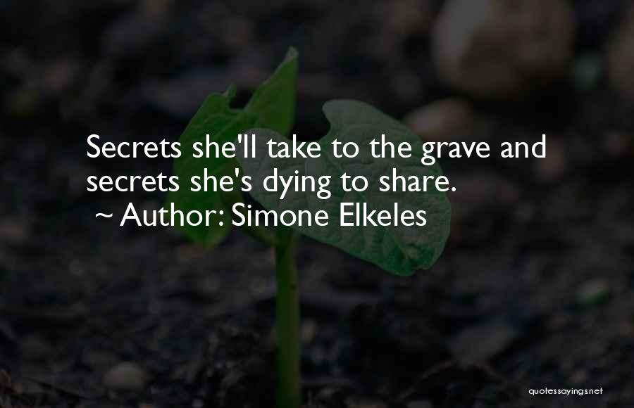 Simone Elkeles Quotes: Secrets She'll Take To The Grave And Secrets She's Dying To Share.