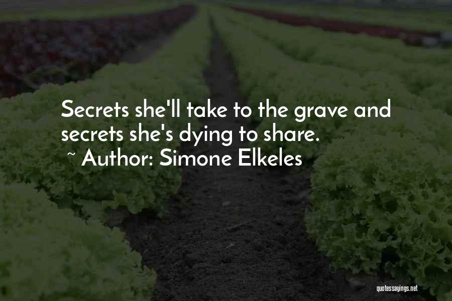 Simone Elkeles Quotes: Secrets She'll Take To The Grave And Secrets She's Dying To Share.