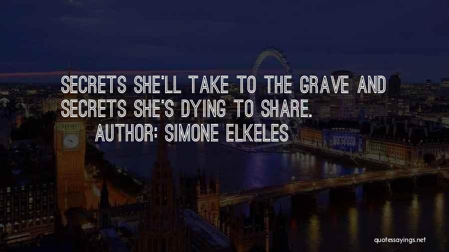 Simone Elkeles Quotes: Secrets She'll Take To The Grave And Secrets She's Dying To Share.