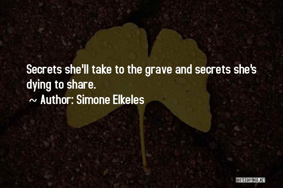 Simone Elkeles Quotes: Secrets She'll Take To The Grave And Secrets She's Dying To Share.