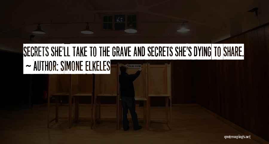 Simone Elkeles Quotes: Secrets She'll Take To The Grave And Secrets She's Dying To Share.
