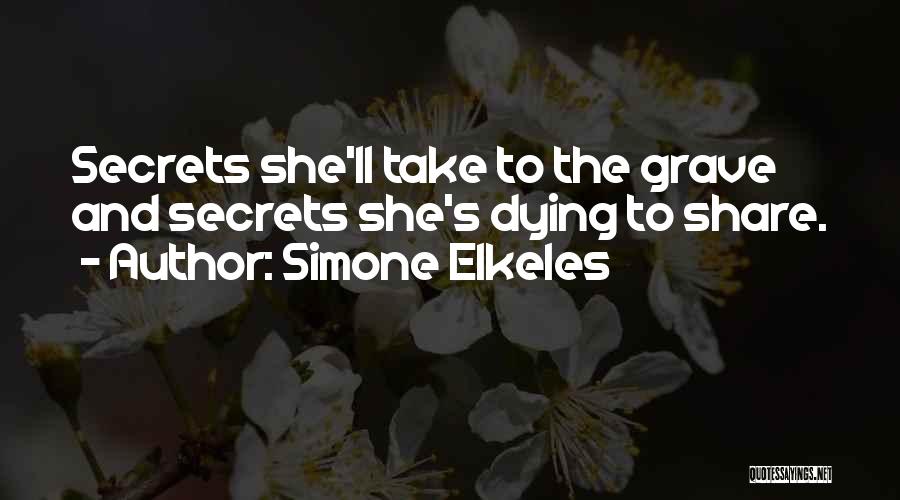 Simone Elkeles Quotes: Secrets She'll Take To The Grave And Secrets She's Dying To Share.