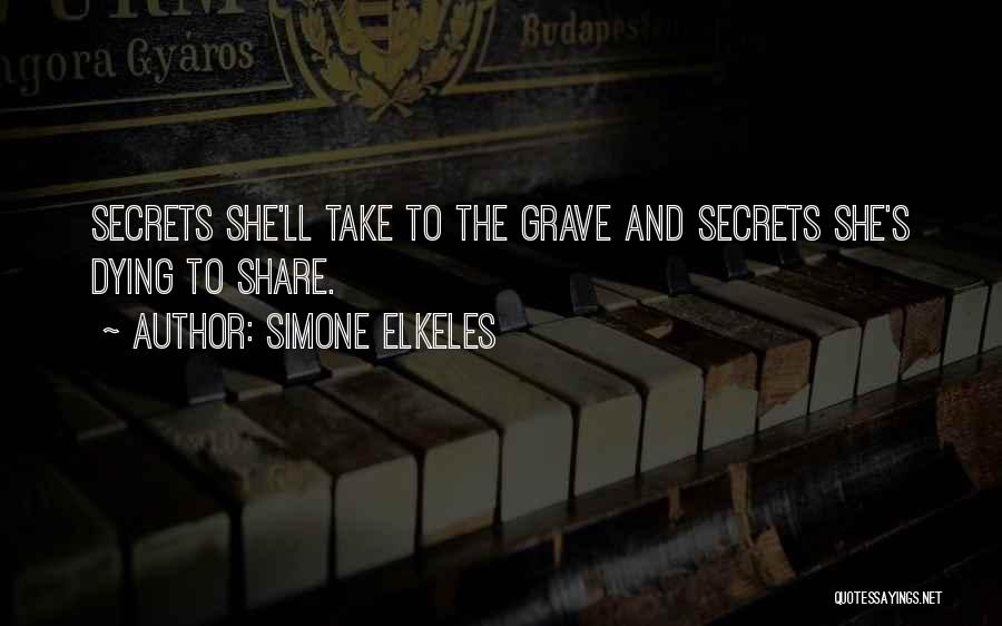 Simone Elkeles Quotes: Secrets She'll Take To The Grave And Secrets She's Dying To Share.
