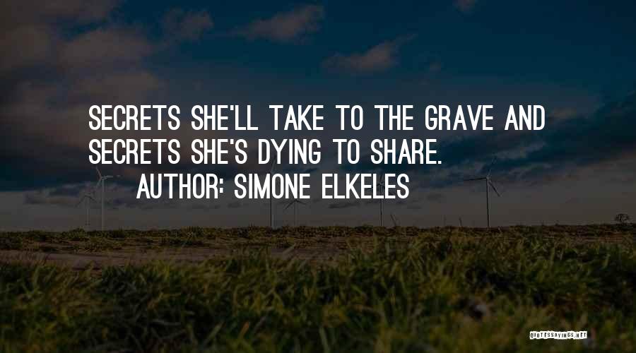 Simone Elkeles Quotes: Secrets She'll Take To The Grave And Secrets She's Dying To Share.
