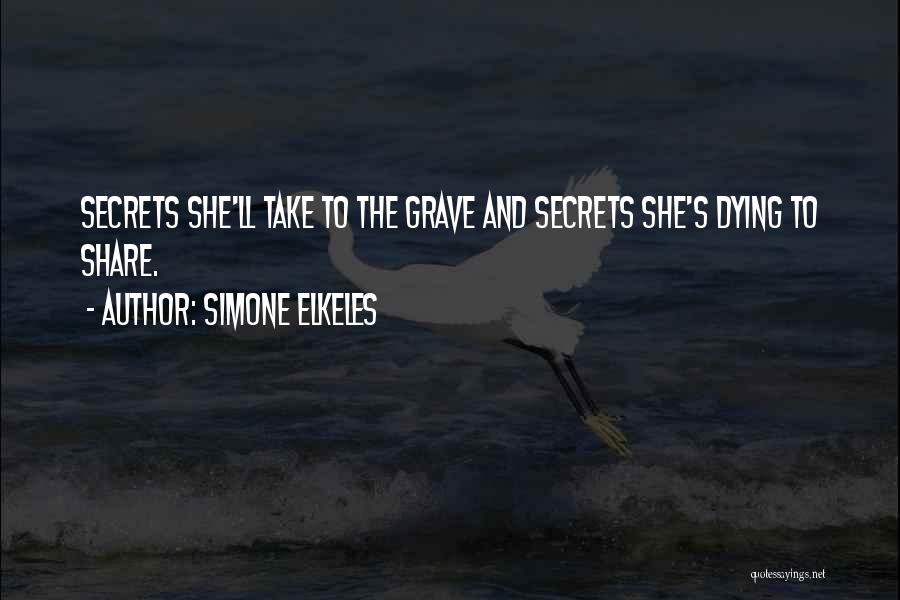 Simone Elkeles Quotes: Secrets She'll Take To The Grave And Secrets She's Dying To Share.