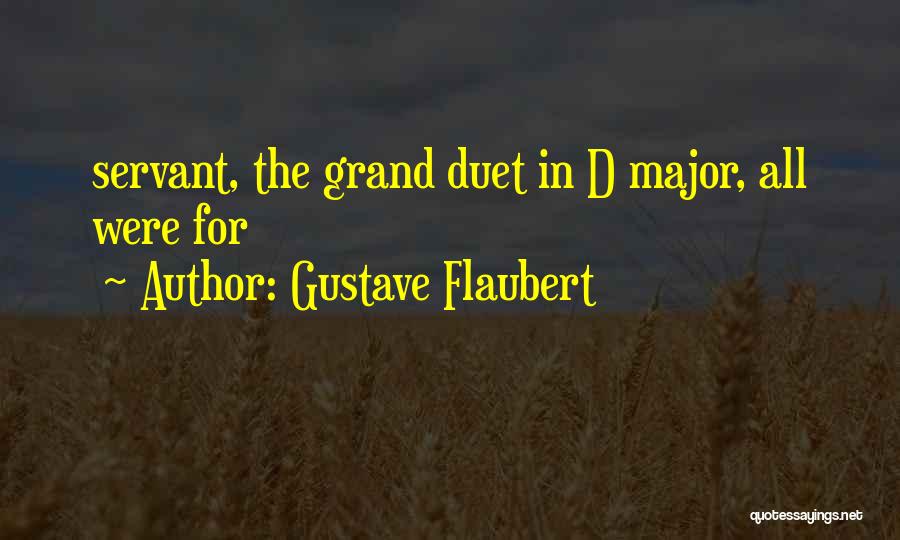 Gustave Flaubert Quotes: Servant, The Grand Duet In D Major, All Were For