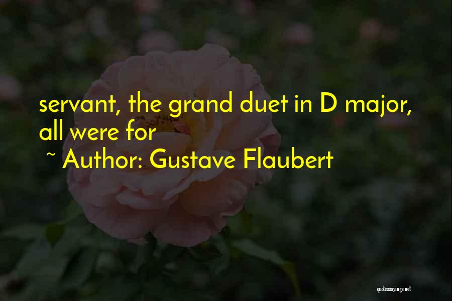 Gustave Flaubert Quotes: Servant, The Grand Duet In D Major, All Were For
