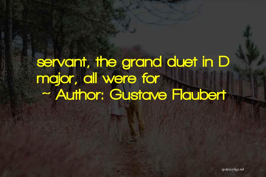 Gustave Flaubert Quotes: Servant, The Grand Duet In D Major, All Were For
