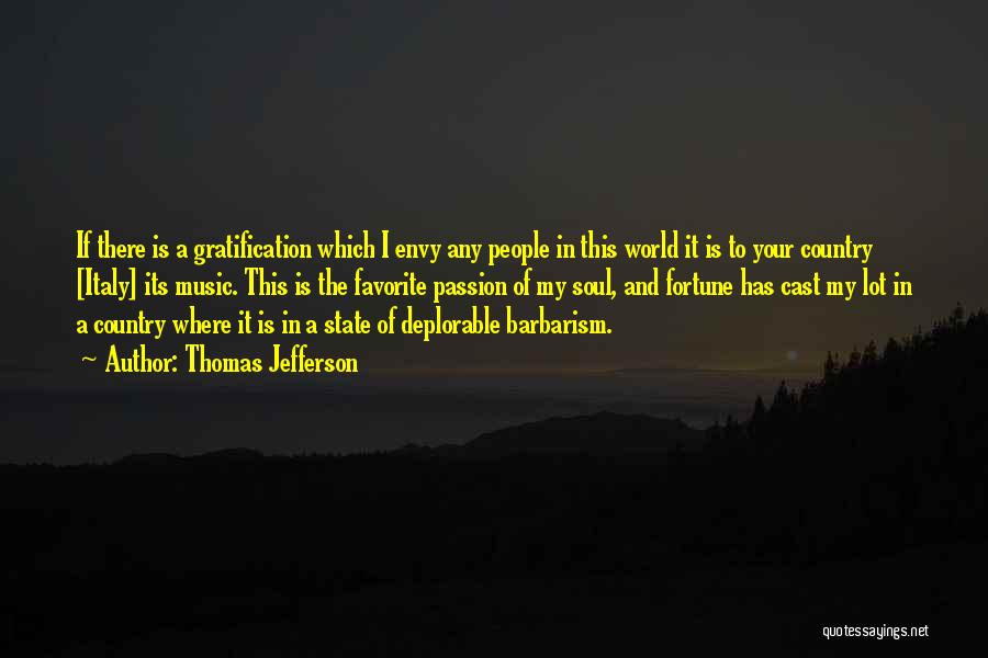 Thomas Jefferson Quotes: If There Is A Gratification Which I Envy Any People In This World It Is To Your Country [italy] Its