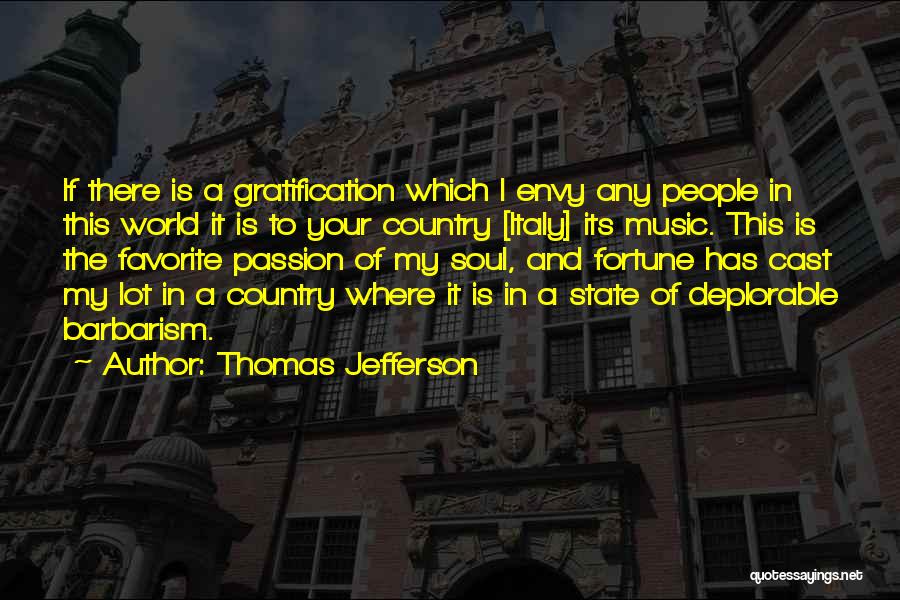 Thomas Jefferson Quotes: If There Is A Gratification Which I Envy Any People In This World It Is To Your Country [italy] Its