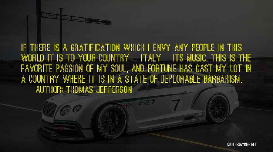 Thomas Jefferson Quotes: If There Is A Gratification Which I Envy Any People In This World It Is To Your Country [italy] Its