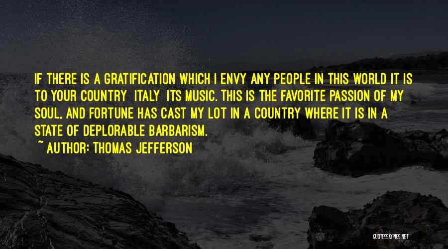 Thomas Jefferson Quotes: If There Is A Gratification Which I Envy Any People In This World It Is To Your Country [italy] Its