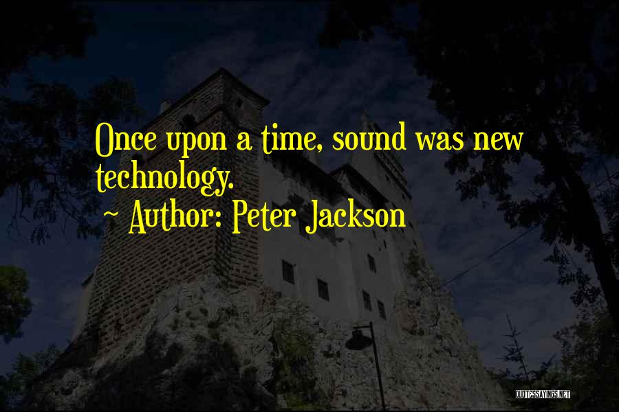 Peter Jackson Quotes: Once Upon A Time, Sound Was New Technology.