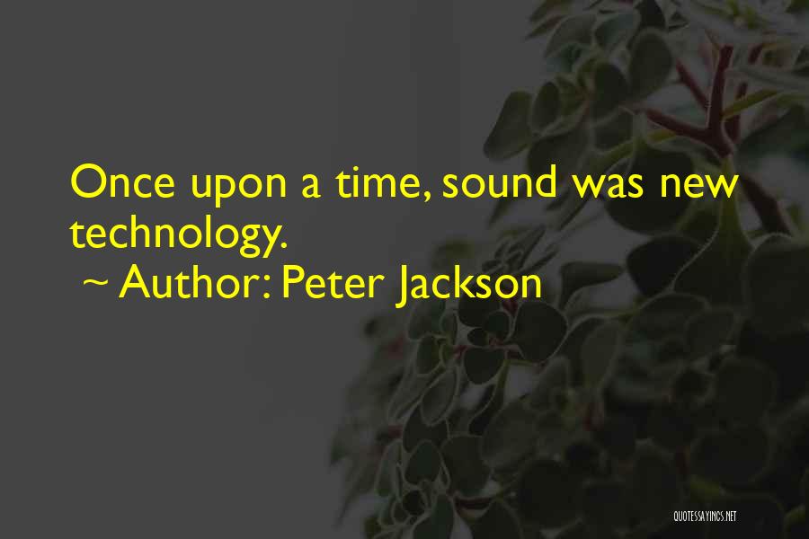 Peter Jackson Quotes: Once Upon A Time, Sound Was New Technology.