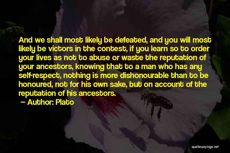 Plato Quotes: And We Shall Most Likely Be Defeated, And You Will Most Likely Be Victors In The Contest, If You Learn