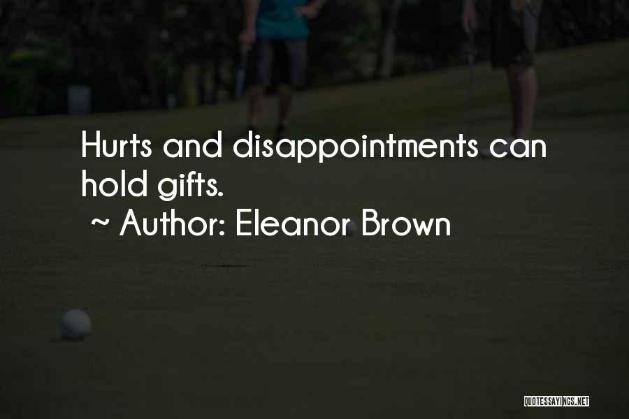 Eleanor Brown Quotes: Hurts And Disappointments Can Hold Gifts.