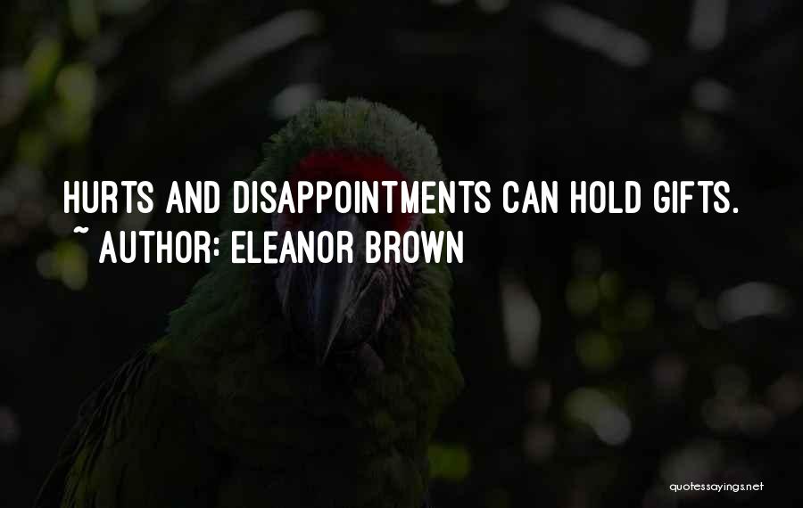 Eleanor Brown Quotes: Hurts And Disappointments Can Hold Gifts.