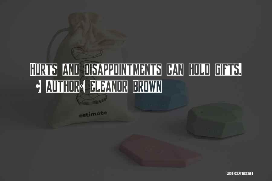 Eleanor Brown Quotes: Hurts And Disappointments Can Hold Gifts.