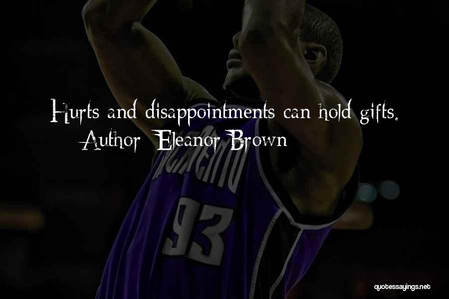 Eleanor Brown Quotes: Hurts And Disappointments Can Hold Gifts.
