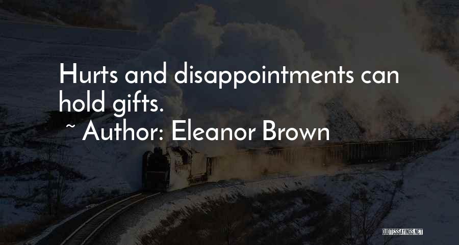 Eleanor Brown Quotes: Hurts And Disappointments Can Hold Gifts.
