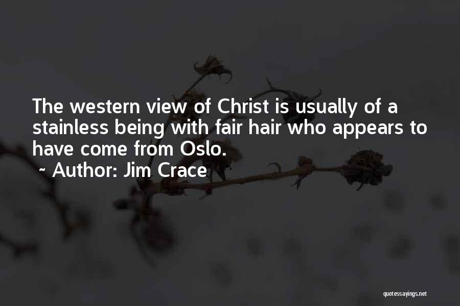 Jim Crace Quotes: The Western View Of Christ Is Usually Of A Stainless Being With Fair Hair Who Appears To Have Come From