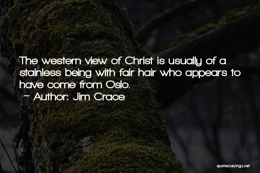 Jim Crace Quotes: The Western View Of Christ Is Usually Of A Stainless Being With Fair Hair Who Appears To Have Come From