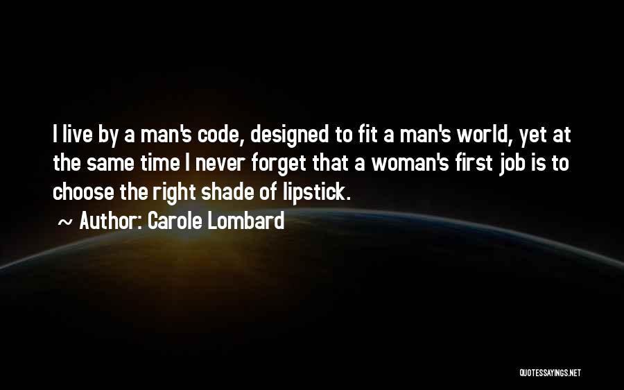 Carole Lombard Quotes: I Live By A Man's Code, Designed To Fit A Man's World, Yet At The Same Time I Never Forget