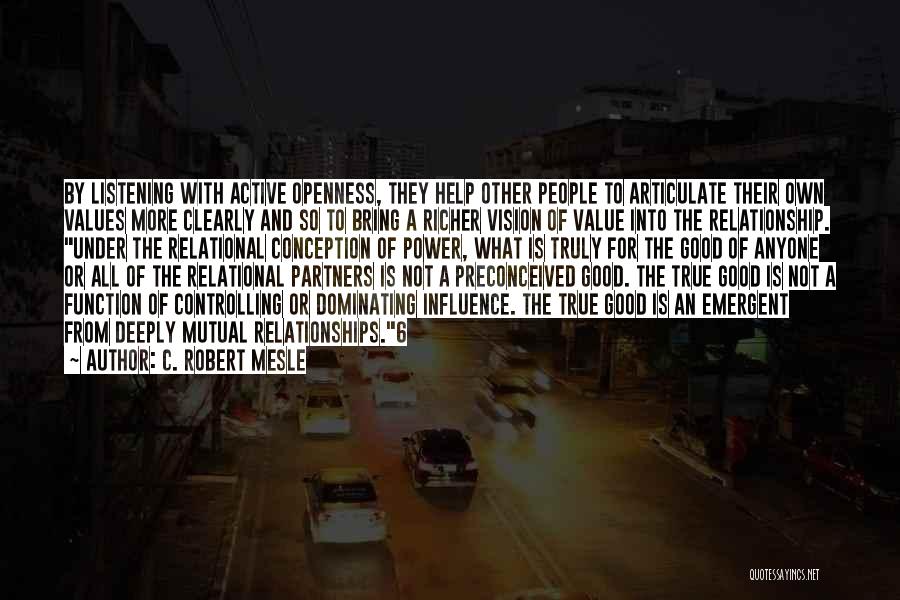 C. Robert Mesle Quotes: By Listening With Active Openness, They Help Other People To Articulate Their Own Values More Clearly And So To Bring