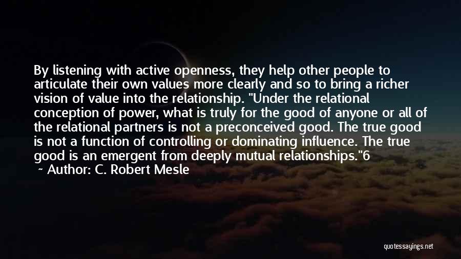 C. Robert Mesle Quotes: By Listening With Active Openness, They Help Other People To Articulate Their Own Values More Clearly And So To Bring