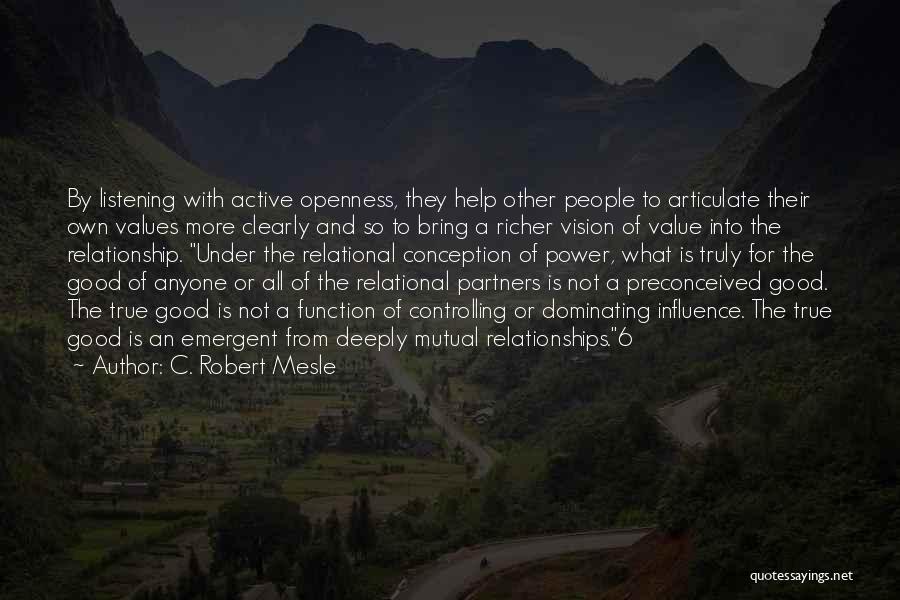 C. Robert Mesle Quotes: By Listening With Active Openness, They Help Other People To Articulate Their Own Values More Clearly And So To Bring