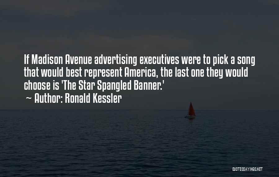 Ronald Kessler Quotes: If Madison Avenue Advertising Executives Were To Pick A Song That Would Best Represent America, The Last One They Would