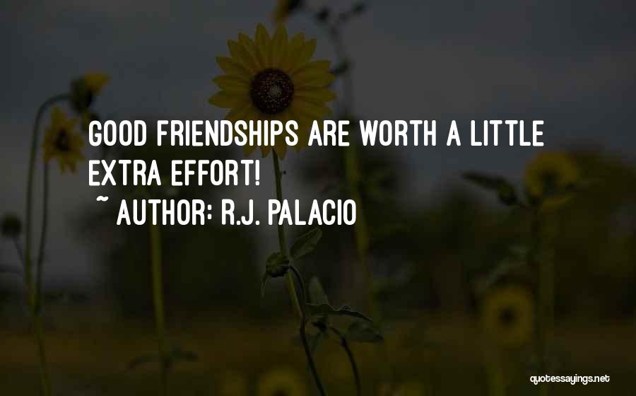 R.J. Palacio Quotes: Good Friendships Are Worth A Little Extra Effort!