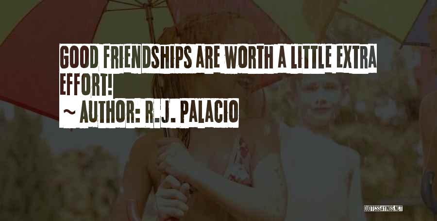 R.J. Palacio Quotes: Good Friendships Are Worth A Little Extra Effort!