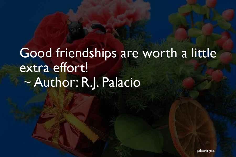 R.J. Palacio Quotes: Good Friendships Are Worth A Little Extra Effort!