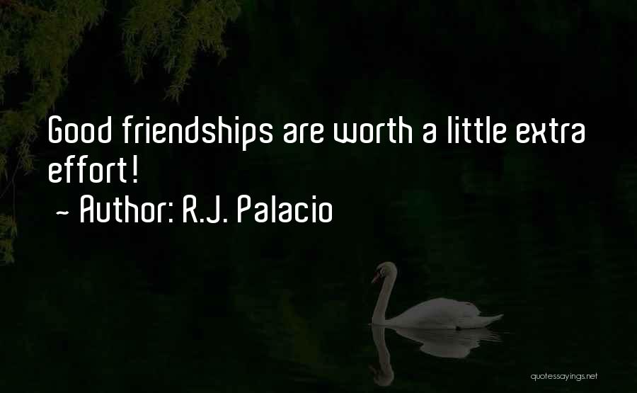 R.J. Palacio Quotes: Good Friendships Are Worth A Little Extra Effort!