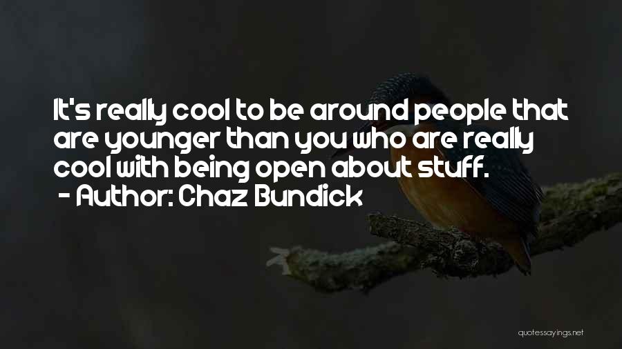 Chaz Bundick Quotes: It's Really Cool To Be Around People That Are Younger Than You Who Are Really Cool With Being Open About