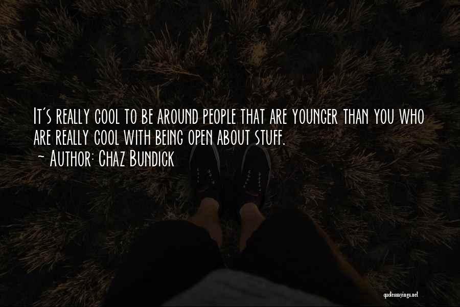 Chaz Bundick Quotes: It's Really Cool To Be Around People That Are Younger Than You Who Are Really Cool With Being Open About