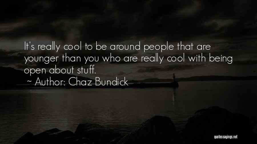 Chaz Bundick Quotes: It's Really Cool To Be Around People That Are Younger Than You Who Are Really Cool With Being Open About