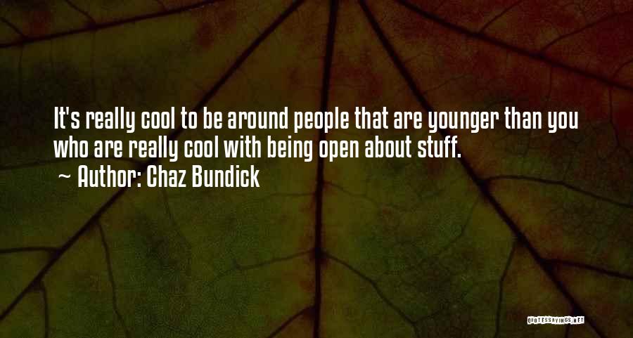 Chaz Bundick Quotes: It's Really Cool To Be Around People That Are Younger Than You Who Are Really Cool With Being Open About