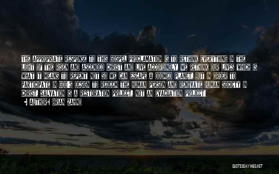 Brian Zahnd Quotes: The Appropriate Response To This Gospel Proclamation Is To Rethink Everything In The Light Of The Risen And Ascended Christ