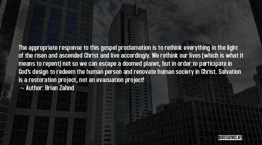 Brian Zahnd Quotes: The Appropriate Response To This Gospel Proclamation Is To Rethink Everything In The Light Of The Risen And Ascended Christ