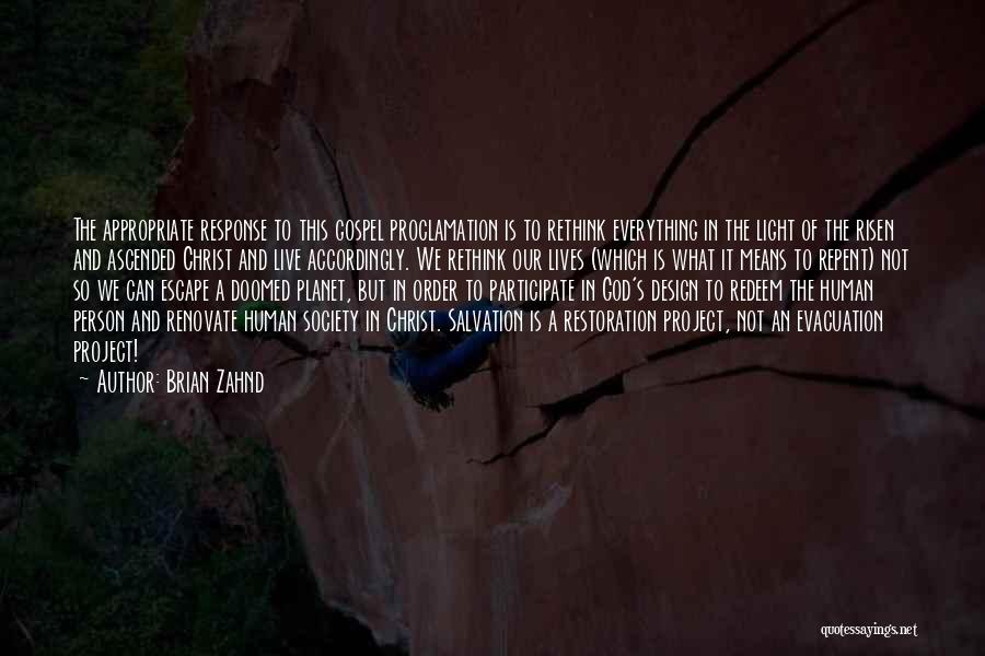 Brian Zahnd Quotes: The Appropriate Response To This Gospel Proclamation Is To Rethink Everything In The Light Of The Risen And Ascended Christ