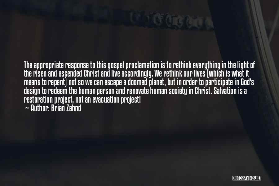 Brian Zahnd Quotes: The Appropriate Response To This Gospel Proclamation Is To Rethink Everything In The Light Of The Risen And Ascended Christ