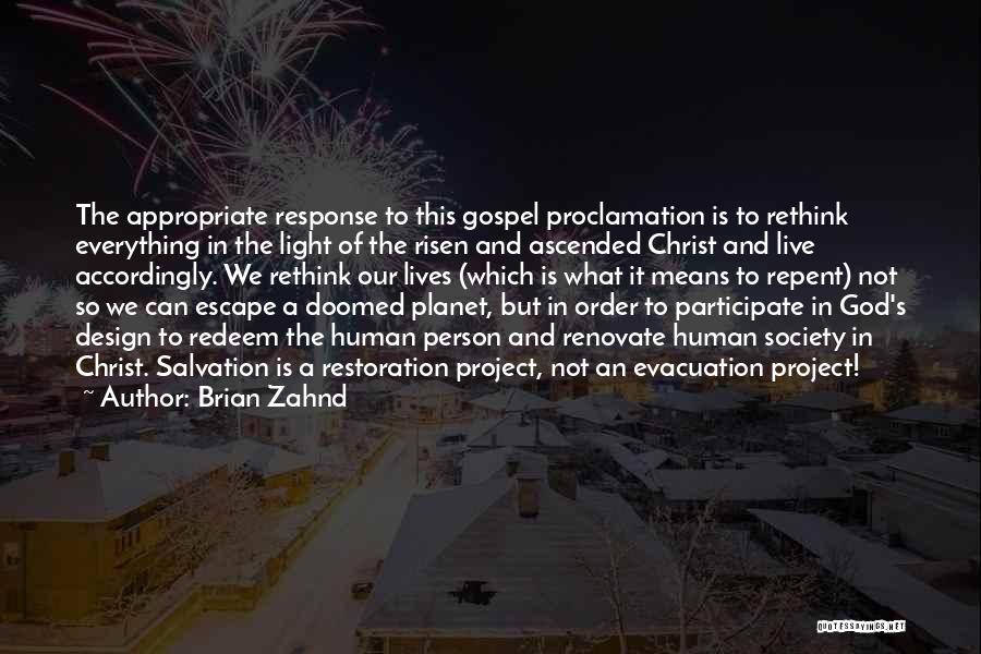 Brian Zahnd Quotes: The Appropriate Response To This Gospel Proclamation Is To Rethink Everything In The Light Of The Risen And Ascended Christ