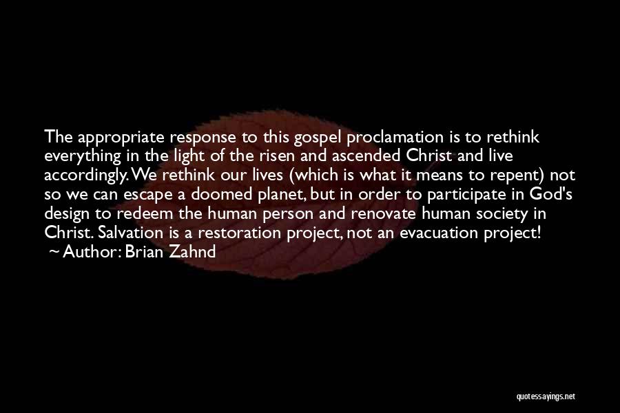Brian Zahnd Quotes: The Appropriate Response To This Gospel Proclamation Is To Rethink Everything In The Light Of The Risen And Ascended Christ